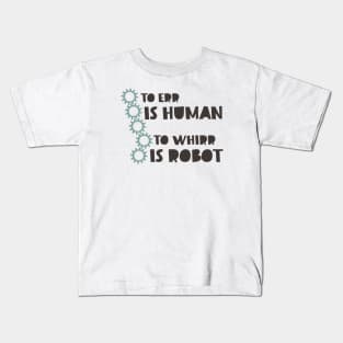 To Err is Human to Whirr is Robot Kids T-Shirt